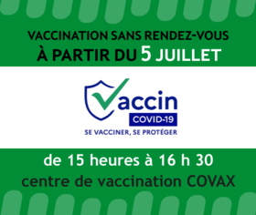 vaccination sans rendez-vous à partir du 5 juillet, de 15 heures à 16 h 30, centre de vaccination COVAX - Agrandir l'image, .PNG 18,48Ko (fenêtre modale)
